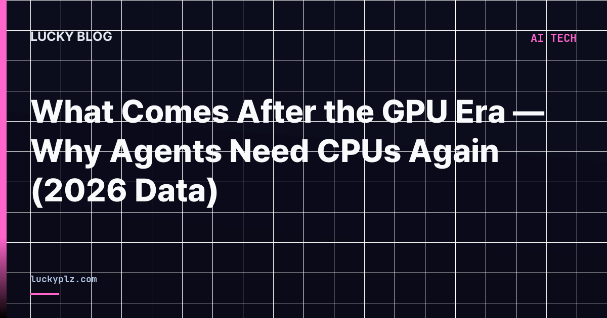 What Comes After the GPU Era — Why Agents Need CPUs Again (2026 Data ...